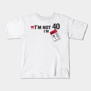 I'm not 40 Kids T-Shirt